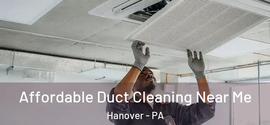 Affordable Duct Cleaning Near Me Hanover - PA