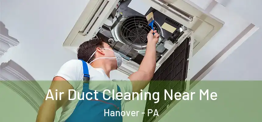  Air Duct Cleaning Near Me Hanover - PA
