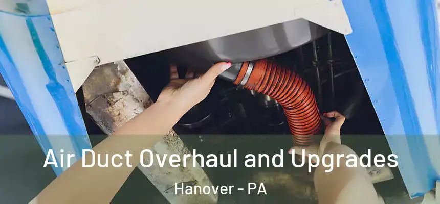 Air Duct Overhaul and Upgrades Hanover - PA