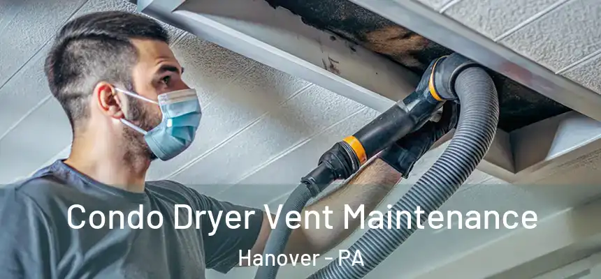 Condo Dryer Vent Maintenance Hanover - PA