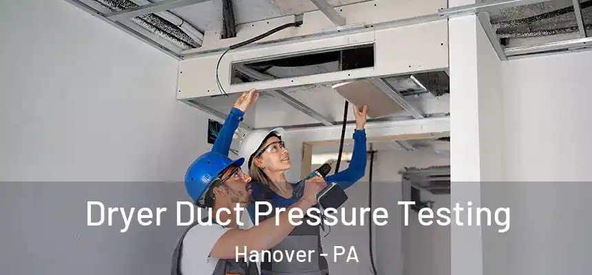  Dryer Duct Pressure Testing Hanover - PA