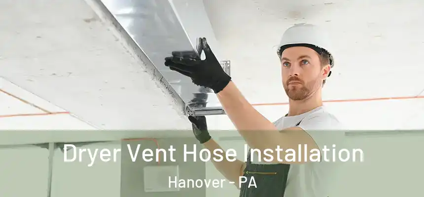 Dryer Vent Hose Installation Hanover - PA
