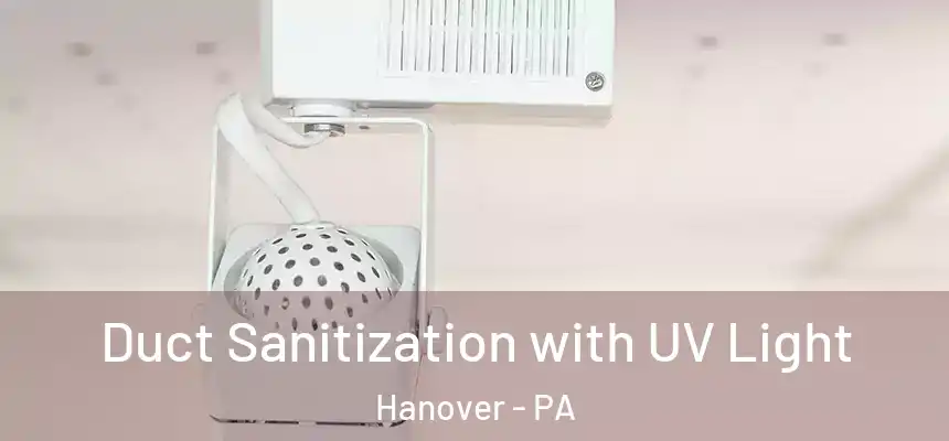 Duct Sanitization with UV Light Hanover - PA