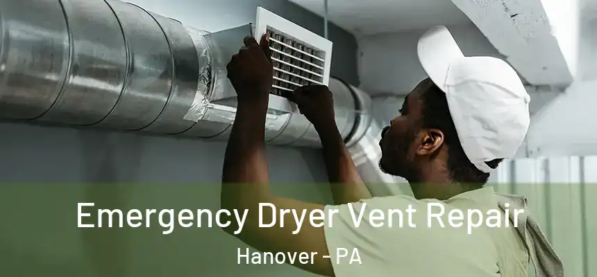  Emergency Dryer Vent Repair Hanover - PA