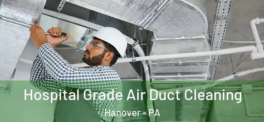  Hospital Grade Air Duct Cleaning Hanover - PA
