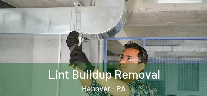 Lint Buildup Removal Hanover - PA