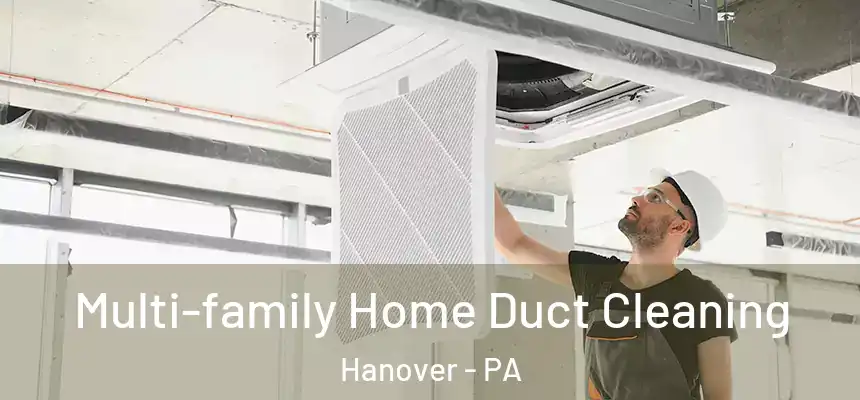 Multi-family Home Duct Cleaning Hanover - PA