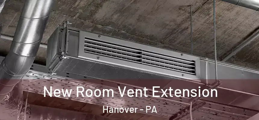  New Room Vent Extension Hanover - PA