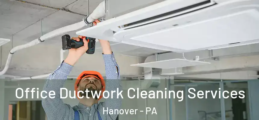  Office Ductwork Cleaning Services Hanover - PA