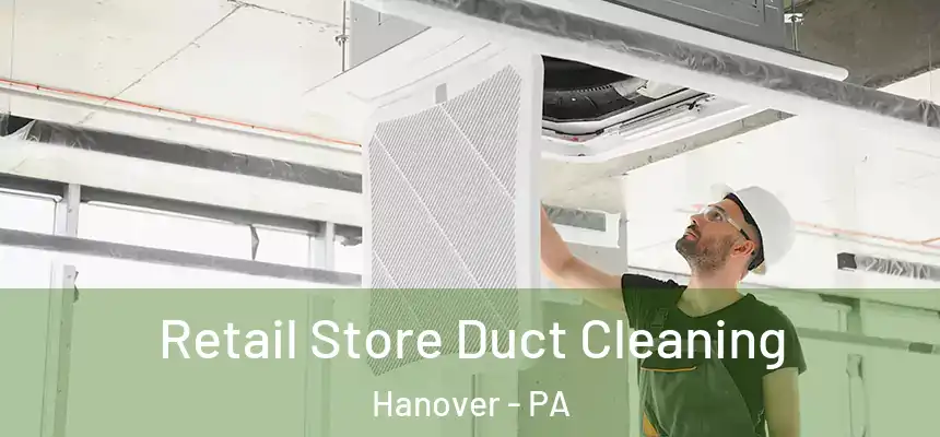 Retail Store Duct Cleaning Hanover - PA