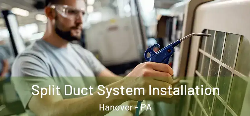 Split Duct System Installation Hanover - PA