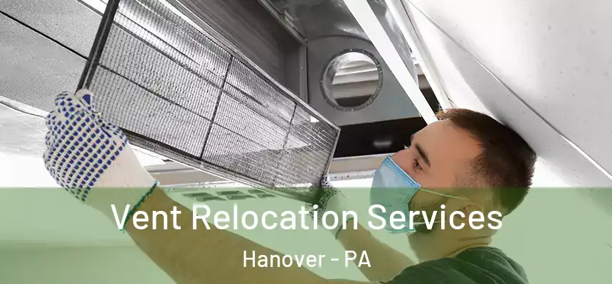 Vent Relocation Services Hanover - PA
