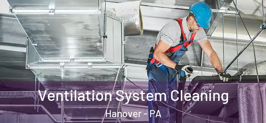Ventilation System Cleaning Hanover - PA
