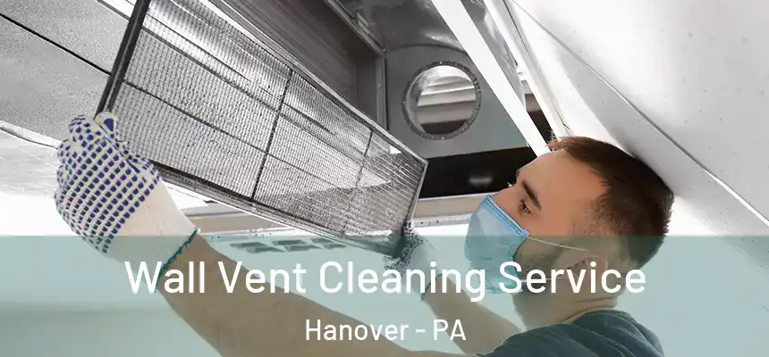 Wall Vent Cleaning Service Hanover - PA