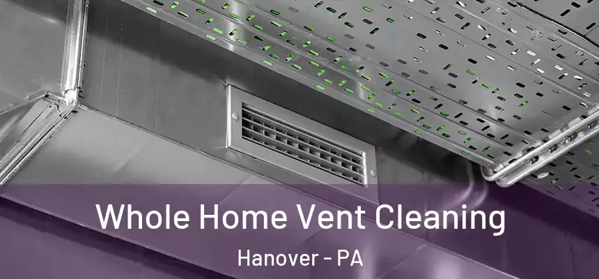  Whole Home Vent Cleaning Hanover - PA
